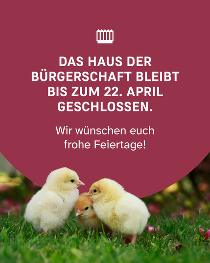 Roter Hintergrund mit weißer Schrift. Darauf stehen die Schließzeiten vom Haus der Bürgerschaft über die Feiertage. Vor der Grafik sind drei gelbe Küken auf einer Wiese.