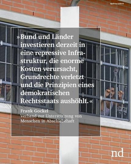 “Bund und Länder investieren derzeit in eine repressive Infrastruktur, die enorme Kosten verursacht, Grundrechte verletzt und die Prinzipien eines demokratischen Rechtsstaats aushöhlt.”
Frank Gockel, Verband zur Unterstützung von Menschen in Abschiebehaft