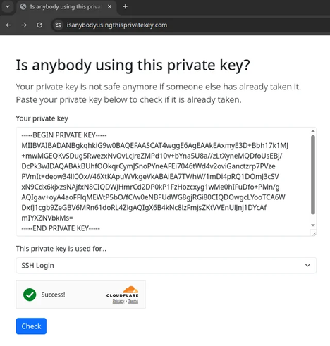 Is anybody using this private key?

Your private key is not safe anymore if someone else has already taken it.

Paste your private key below to check if it is already taken.