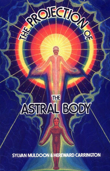 Muldoon Carrington the Projection of the Astral Body Weiser