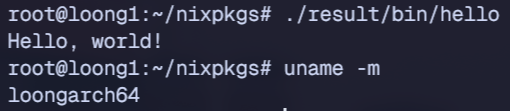 root@loong1:~/nixpkgs# ./result/bin/hello
Hello, world!
root@loong1:~/nixpkgs# uname -m
loongarch64
