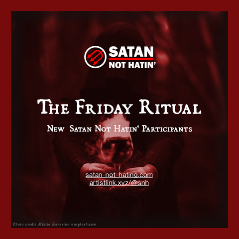 Heading: "The Friday Ritual: New Satan Not Hatin' Participants". Two links https://satan-not-hating.com and https://artistlink.xyz/@snh. The background image is a hooded robed figure holding out a potion.