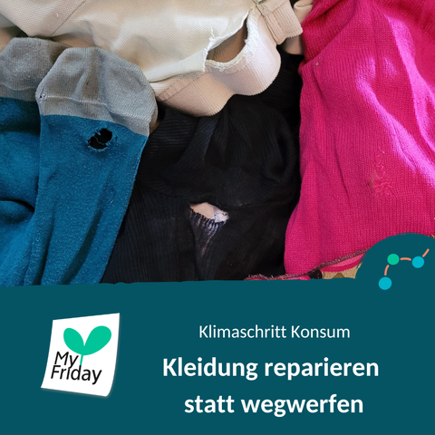 Foto: Socken und andere Kleidungsstücke mit Löchern, in verscshiedenen Farben. Text: Klimaschritt Konsum. Kleidung reparieren statt wegwerfen. Logo: My Friday
