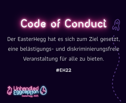 Zitat aus dem Code of Conduct: Der EasterHegg hat es sich zum Ziel gesetzt, eine belästigungs- und diskriminierungsfreie Veranstaltung für alle zu bieten.