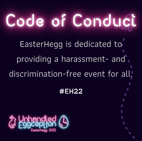 Quote from the Code of Conduct: EasterHegg is dedicated to providing a harassment- and discrimination-free event for all.