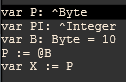 Source code:
var P: ^Byte
var PI: ^Integer
var B: Byte = 10
P := @B
var X := P