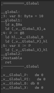 The generated assembly:
;==========_Global

__global:
;3: var B: Byte = 10
__global1:
  ld a,$0a
  ld (_v__Global_B),a
;4: P := @B
  ld hl,_v__Global_B
  ld (_v__Global_P),hl
;5: var X := P
  ld (_v__Global_X),hl
__global2:
;Postamble
  ret
;----------_Global

_v__Global_P:   dw 0
_v__Global_PI:   dw 0
_v__Global_B: db 0
_v__Global_X:   dw 0