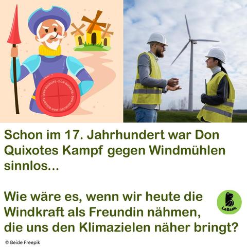 Auf der linken Hälfte sehen wir Don Quixote vor den Windmühlen, die er bekämpfte.
Auf der rechten Seite zwei Menschen, die sich über Windkraft austauschen. Im Hintergrund ist eine Windkraftanlage.
Text dazu: 
„Kampf gegen Windmühlen“ – das bedeutet, dass etwas sinnlos ist und keinen Erfolg haben wird – genau so, wie der Kampf Don Quixotes gegen die Windmühlen im Roman von Miguel de Cervantes.
.
Diese Redewendung ist spätestens seit der Erkenntnis, dass wir ausschließlich nachhaltigen Strom nutzen sollten, um unsere Erde für künftige Generationen fit zu machen. 
Nur wenn wir wirklich alles tun, um Natur, Umwelt, Artenvielfalt, Klima und Menschen zu schützen, können wir das erreichen.
Alle, die sagen „Wir tun unser Mögliches, um klimafreundlich zu arbeiten!“ tun nicht genug! Es ist wie in einem schlechten Arbeitszeugnis, in dem steht, dass der/die Angestellte sich stets bemüht habe.
Wir brauchen ALLES!
.
.
.
#Kampf #Windmühle #Zukunft #Klimakratie #Windkraft #Strom #Energie #Umwelt #umweltschutz #klimagerechtigkeit #Artenvielfalt #natur #Menschlichkeit #bürger #fortschritt #freiheit #frieden #vision #weiterleben #anpacken #klimaneutralität #klimaschutz #nachhaltigkeit #sinnlos #klima #naturschutz  #klimakrise #umweltbewusst #nachhaltig #ökologisch