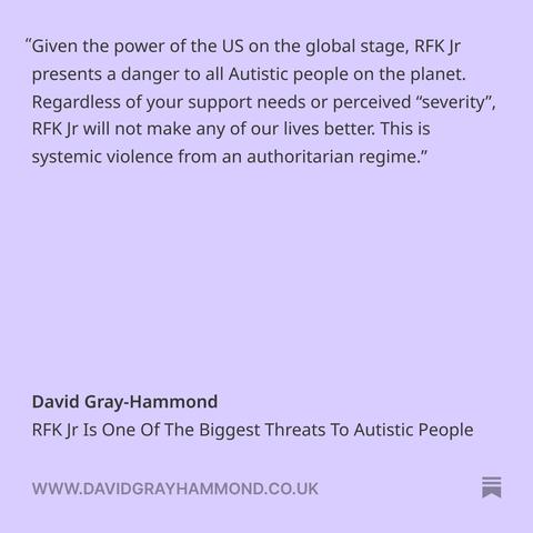 An image featuring an excerpt from David's article on RFK Jr. that is too long to fit into the character limit. It discussed how RFK Jr. presents a risk to Autistic people globally.