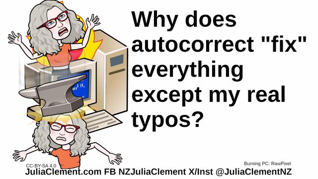 An exasperated Julia stands in front of a burning computer. A second version of her has an anvil dropped on her head. Text: Why does autocorrect "fix" everything except my real typos?