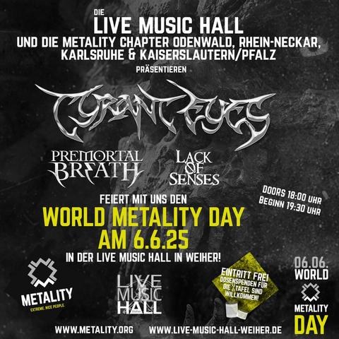 Grafik mit Text zur Ankündigung eines Events am World Metality Day: Die Live Music Hall und dieMetality Cahpter Odenwald, Rhein-Neckar, Karlsruhe & Kaiserslautern/Pfalz Präsentieren: Tyrant Eyes, Premortal Breath, Lack of Senses. Feiert mit uns den World Metality Day am 6.6.25 in der Live Music Hall in Weiher! Doors: 18:00 Uhr, Beginn 19:00 Uhr 

Eintritt frei . Dosenspenden für die Tafel sind Willkommen (Metal Can Charity) 

Am unteren Rand der Grafik ist links außen das Logo von Metality aufgestempelt, rechts außen ist ein Stempel mit der Aufschrift “6.6. World Metality Day”. Beide Stempel rahmen das Logo der Live Music Hall Weiher und den Hinweis auf die Dosenspenden für die Tafel ein. Weiterhin sind am unteren Rand die Web-Adressen geschrieben: www.metality.org - www.live-music-hall-weiher.de