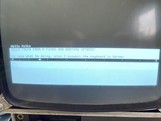 A little message to followers, reading 'HELLO FOLKS FROM A FIXED AND BOOTING CPT8520!' 'No idea what I'm doing, also I suspect the keyboard is German'