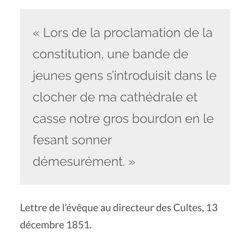 Transcription d'un document d'archives : « Lors de la proclamation de la constitution, une bande de jeunes gens s’introduisit dans le clocher de ma cathédrale et casse notre gros bourdon en le fesant sonner démesurément. »  Lettre de l’évêque au directeur des Cultes, 13 décembre 1851."