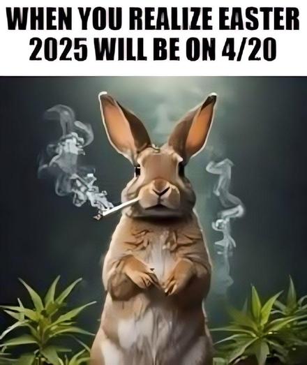 When you realize Easter 2025 will be on 4/20