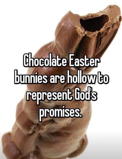 Hollow Chocolate bunny with a bite missing from the ears. Caption: "Chocolate Easter bunnies are hollow to represent God's promises."