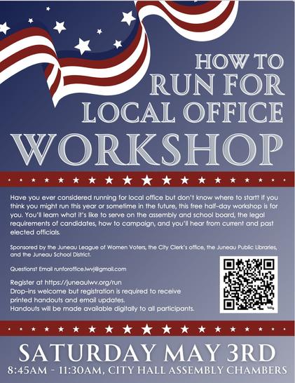 poster "How to Run for Local Office Workshop"  Saturday at City Hall in Juneau Alaska, sponsored by Juneau League of Womenvoters, City Clerkʼs office, Juneau Public Libraries, and Juneau School District     spotlight is on QR code