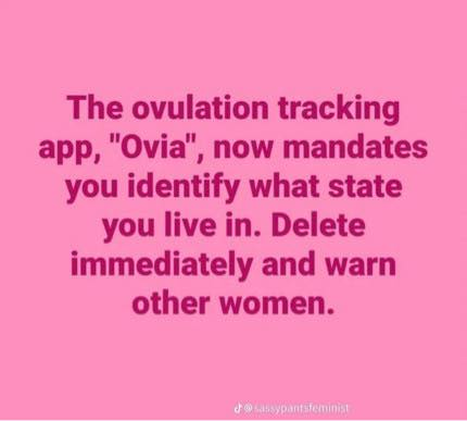 The ovulation tracking app, "Ovia", now mandates you identify what state you live in. Delete immediately and warn other women.