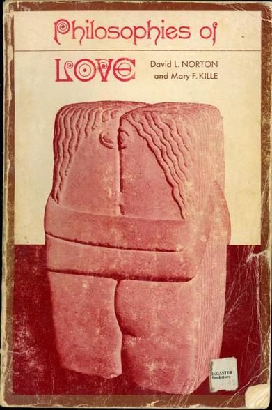 TOP: Philosophies of Love
DavidLNorton and Mary F. Kille  (editors)
Most of the cover is a tinted photo of the 1908 sculpture, "The Kiss", by Constantine Brancusi.