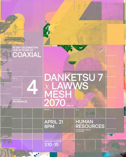 A colorful flyer featuring white text over an abstract layered design in shades of pink, mauve, tangerine, and grey. A white grid overlays some areas, suggesting a fragmented calendar. The text reads: 

10 DAY CELEBRATION FOR 10 YEARS OF COAXIAL

DAY 4
CURATED BY PEHRSPACE

DANKETSU 7 X LAWWS
MESH
2070

APRIL 21 8PM

HUMAN RESOURCES
410 COTTAGE HOME ST, LOS ANGELES, CA 90012