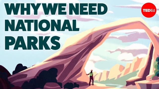 An animated person stands under a large natural rock arch in a national park with mountains and a river in the background, accompanied by the text "WHY WE NEED NATIONAL PARKS" and the TED-Ed logo.