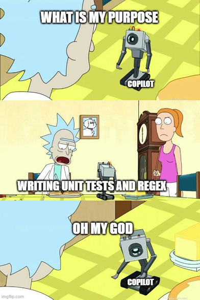 panels from Rick and Morty: butter bot, labeled as copilot, asks "what is my purpose" to which Rick responds "Writing unit tests and regex" and butter bot responds "Oh my god"