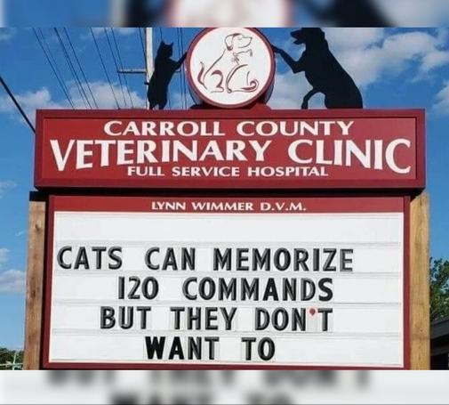 A vet sign says Cats can memorize 120 commands but they don’t want to. #noncompliance