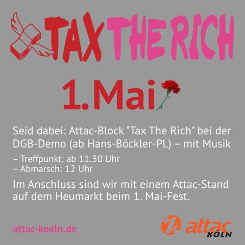 Tax the rich

1.Mai

Seid dabei: Attac Block bei der DGB Demo (ab hans-Böckler-Platz) mit Musik

- Treffpunkt ab 11:30
- Abmarsch 12 Uhr

Im Anschluss sind wir mit einem Attac Stand auf dem Heumarkt beim 1. Mai Fest
