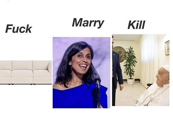3 panel meme conveying the classic FMK forced choice question. JD Vance edition.
1st panel: Fuck ~ photo of a light colored sofa
2nd panel: Marry ~ photo of Usha
3rd panel: Kill ~ photo of Pope Francis sitting in chair (photo cropped from one showing him meeting JD so that a standing JD is mostly removed)