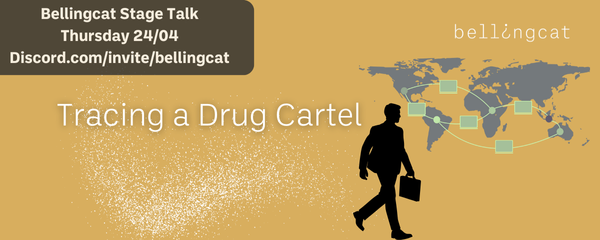 Reads Bellingcat Stage Talk, Thursday 24/04 Discord.com/invite/bellingcat. Tracing a Drug Cartel.