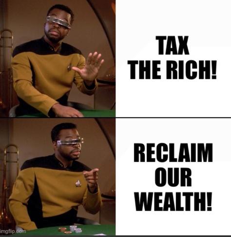 geordi la forge drake meme. nay: tax the rich! yay: reclaim our wealth!