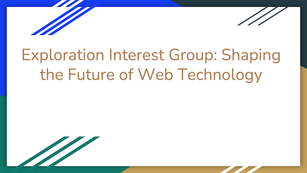 Exploration Interest Group: Shaping the Future of Web Technology