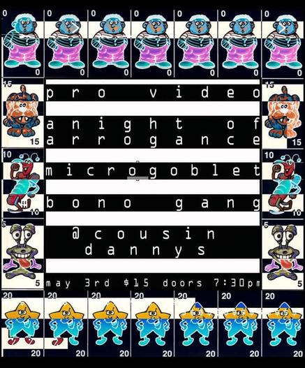 Pro Video • A Night of Arrogance • Microgoblet • Bono Gang