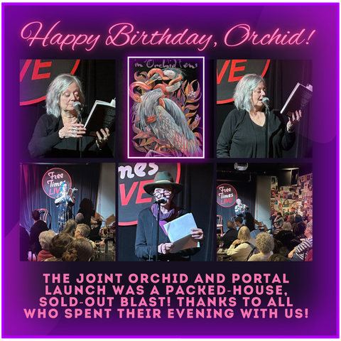 Text banner reads: Happy Birthday, Orchid!
a 3x2 grid of photos from the Free Times Cafe launch on April 21, with pictures of Lynn Hutchinson Lee, Lynn Sargent, Ursula Pflug, and Nina Munteanu. The text below reads: The joint orchid and portal launch was a packed-house, sold-out blast! Thanks to all who spent their evening with us!