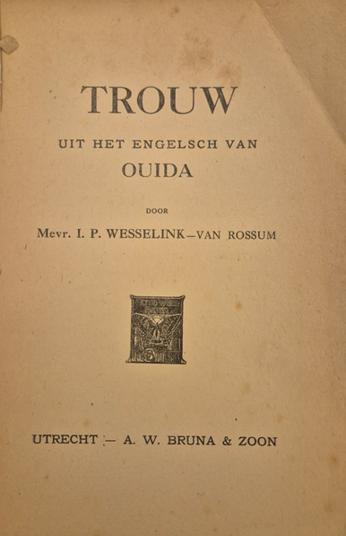 Titelpagina van #Trouw. Uit het Engelsch van Ouida door Mevr. I.P. Wesselink - Van Rossum, Utrecht - A.W. Bruna & Zoon.
