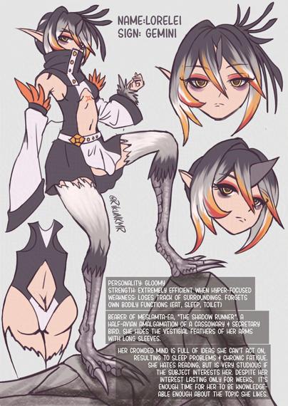 Character sheet of a small breasted avian demihuman girl with elf-like ears wearing a one-piece high waist swimsuit with open stomach & buttcrack, with a skirt & mouth covering collar with bird thighs and cassowary lower legs & crest. Her hair & feathers have the colors typical to secretary birds. She has thick eyelashes with orange/red eyeshadow, her eyes themselves have big pupils like one as well.

Name: Lorelei
Sign: Gemini

personality: gloomy
strength: extremely efficient when hyper-focused
weakness: loses track of surroundings. forgets own bodily functions (eat, sleep, toilet)

bearer of meslamta-ea, "the shadow runner". a half-avian amalgamation of a cassowary & secretary bird. she hides the vestigial feathers of her arms with long sleeves.
her crowded mind is full of ideas she can't act on, resulting to sleep problems & chronic fatigue.

she hates reading, but is very studious if
the subject interests her. despite her
interest lasting only for weeks,  it's
enough time for her to be knowledge-
able enough about the topic she likes.