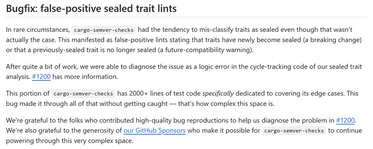 Bugfix: false-positive sealed trait lints

In rare circumstances, `cargo-semver-checks` had the tendency to mis-classify traits as sealed even though that wasn't actually the case. This manifested as false-positive lints stating that traits have newly become sealed (a breaking change) or that a previously-sealed trait is no longer sealed (a future-compatibility warning).

After quite a bit of work, we were able to diagnose the issue as a logic error in the cycle-tracking code of our sealed trait analysis. #1200 has more information.

This portion of `cargo-semver-checks` has 2000+ lines of test code _specifically_ dedicated to covering its edge cases. This bug made it through all of that without getting caught — that's how complex this space is.

We're grateful to the folks who contributed high-quality bug reproductions to help us diagnose the problem in #1200. We're also grateful to the generosity of our GitHub Sponsors who make it possible for `cargo-semver-checks` to continue powering through this very complex space.