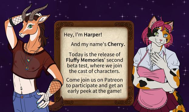 A male gazelle in a short see-through red shirt, jeans, and fishnet gloves striking a pose, and a demure calico housecat girl with pink hair and a pink apron, on either side of a text box that reads, "Hey, I'm Harper! And my name's Cherry. Today is the release of Fluffy Memories' second beta test, where we join the cast of characters. Come join us on Patreon to participate and get an early peek at the game!"