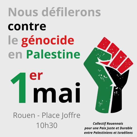 Le Collectif Rouennais pour une Paix Juste et Durable entre Palestiniens et Israéliens sera présent à la manifestation du 1er mai, contre le génocide en Palestine