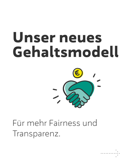 Unser neues Gehaltsmodell.
Für mehr Fairness und Transparenz.
