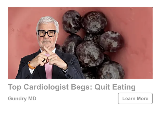 An ad featuring Internet celebrity "Dr Gundry." Headline reads, "Top Cardiologist Begs: Quit Eating"