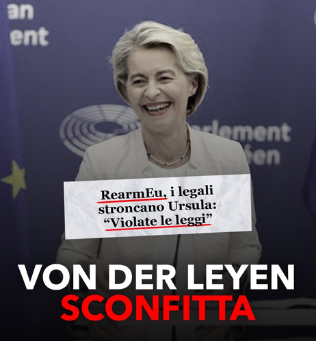 RearmEu, i legali stroncano Ursula: "Violate le leggi".

Von der Leyen sconfitta.
