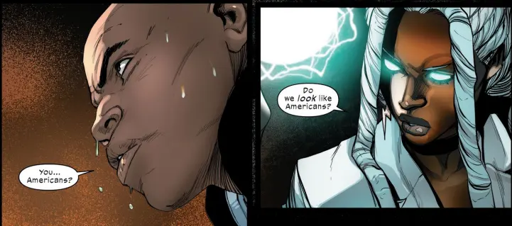 A black man, water dripping down his face, asks, "You... Americans?" In response, Ororo says, "Do we look like Americans?" Her eyes glow a solid electric blue, matching the ball of lightning she carries.