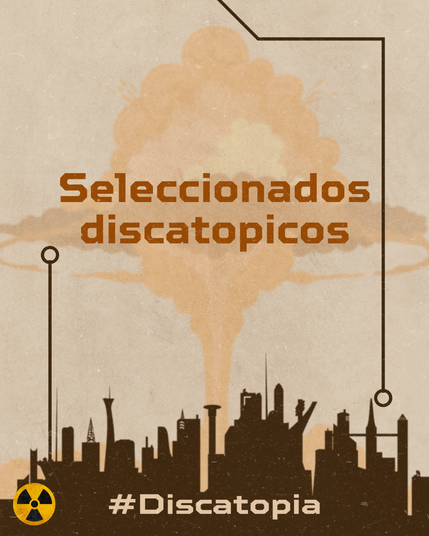 El fondo muestra una explosión en tonos anaranjados, terracota y amarillos, similar a una nube de hongo. En el centro, el texto "Seleccionados discatopicos" está escrito en letras grandes y marrones. En la parte inferior, hay una silueta de una ciudad con varios edificios altos. En la esquina inferior izquierda, hay un símbolo de advertencia de radiación en amarillo y negro. En la parte inferior, el texto "#Discatopia" está escrito en blanco.