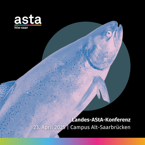 Grafik im AStA-HTW-Saar-Design.
Zentrales Element ist ein Lachs.
Unterschrift: Landes-AStA-Konferenz, 23. April 2025, Campus Alt-Saabrücken