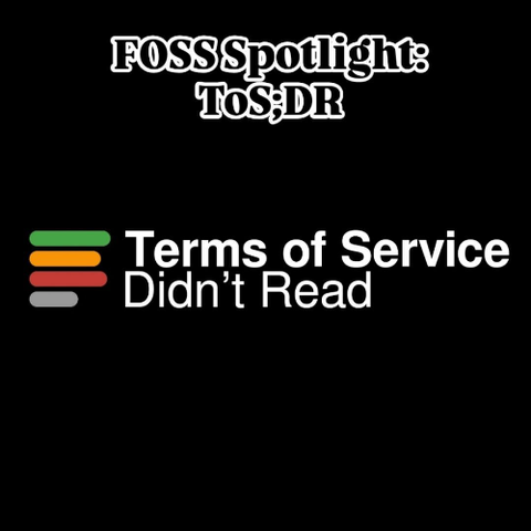 FOSS Spotlight: ToS;DR

Terms of Service
Didn't Read