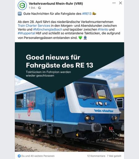 Facebook-Post Verkehrsverbund Rhein-Ruhr (VRR) Gute Nachrichten für alle Fahrgäste des #RE13 X Ab dem 28. April fährt das niederländische Verkehrsunternehmen Train Charter Services in den Morgen- und Abendstunden zwischen Venlo und #Mönchengladbach und tagsüber zwischen #Venlo und #Wuppertal Hbf und schließt so entstandene Taktlücken, die aufgrund von Personalengpässen entstanden sind. Goed nieuws für Fahrgäste des RE 13 Taktlücken im Fahrplan werden wider geschlossen