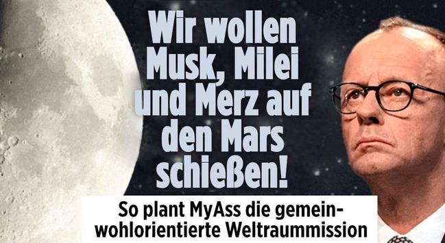 Links der mond, rechts friedrich merz in der mitte die schlagzeile: wir wollen musk, milei und merz auf den mars schießen! So plant myass die gemeinwohlorientierte weltraummission. Sieht aus wie bz oder bild