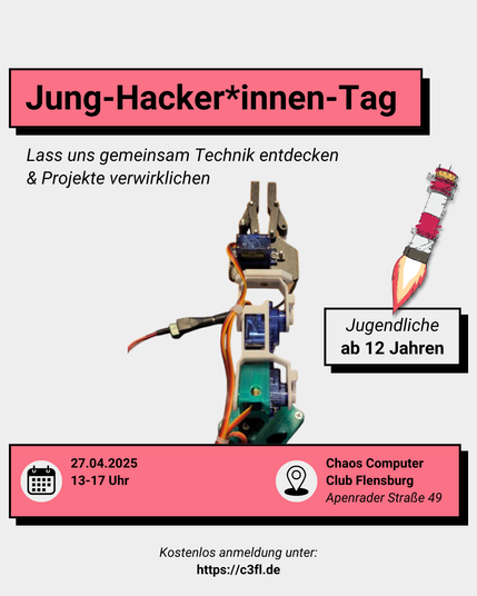 Social Media Sharepic
Jung-Hacker*innen-Tag
Lass uns gemeinsam Technik entdecken & Projekte verwirklichen

Jugendliche ab 12 Jahren

27.04.2025 13-17 Uhr
Chaos Computer Club Flensburg
Kostenlos anmelden unter
c3fl.de
