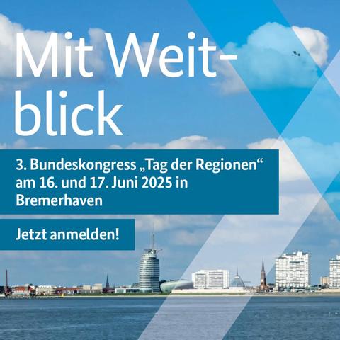 Ein Foto von Bremerhaven. Dazu folgender Text: "Mit Weitblick: 3. Bundeskongress "Tag der Regionen" am 16. und 17. Juni 2025 in Bremerhaven. Jetzt anmelden!"