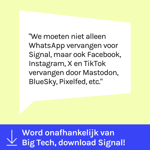 "We moeten niet alleen Whatsapp vervangen voor Signal, maar ook Facebook, Instagram, X en TikTok vervangen door Mastodon, BlueSky, Pixelfed, etc."